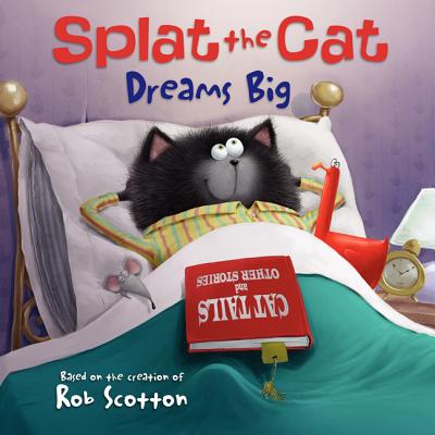 Splat the Cat Dreams Big - Rob Scotton