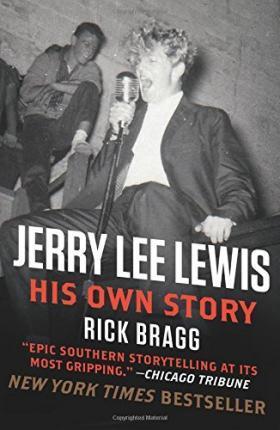 Jerry Lee Lewis: His Own Story - Rick Bragg