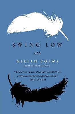 Swing Low: A Life - Miriam Toews