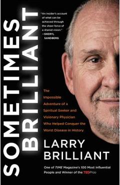 Poza produsului Sometimes Brilliant: The Impossible Adventure of a Spiritual Seeker and Visionary Physician Who Helped Conquer the Worst Disease in History - Larry Brilliant