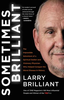 Sometimes Brilliant: The Impossible Adventure of a Spiritual Seeker and Visionary Physician Who Helped Conquer the Worst Disease in History - Larry Brilliant