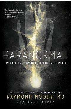 Paranormal: My Life in Pursuit of the Afterlife - Raymond Moody