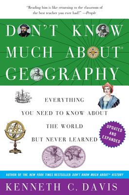 Don't Know Much about Geography: Everything You Need to Know about the World But Never Learned - Kenneth C. Davis