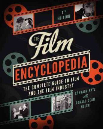 The Film Encyclopedia 7th Edition: The Complete Guide to Film and the Film Industry - Ephraim Katz