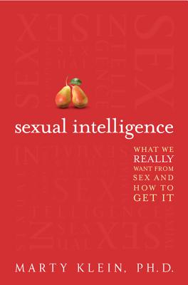 Sexual Intelligence: What We Really Want from Sex--And How to Get It - Marty Klein