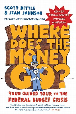 Where Does the Money Go?: Your Guided Tour to the Federal Budget Crisis - Scott Bittle