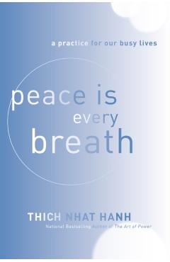 Peace Is Every Breath: A Practice for Our Busy Lives - Thich Nhat Hanh