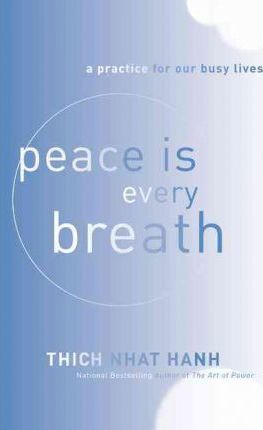Peace Is Every Breath: A Practice for Our Busy Lives - Thich Nhat Hanh