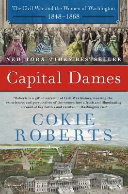 Capital Dames: The Civil War and the Women of Washington, 1848-1868 - Cokie Roberts