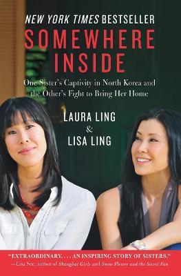Somewhere Inside: One Sister's Captivity in North Korea and the Other's Fight to Bring Her Home - Laura Ling