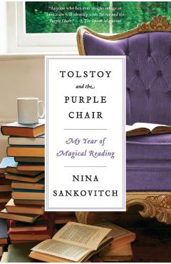 Tolstoy and the Purple Chair: My Year of Magical Reading - Nina Sankovitch