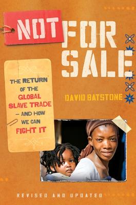 Not for Sale: The Return of the Global Slave Trade--And How We Can Fight It - David Batstone