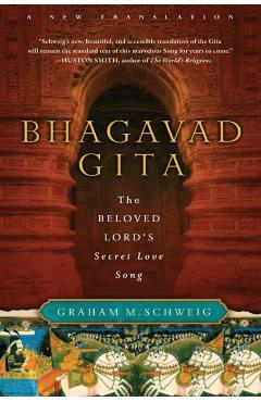Bhagavad Gita: The Beloved Lord's Secret Love Song - Graham M. Schweig