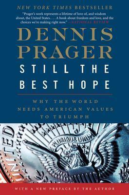 Still the Best Hope: Why the World Needs American Values to Triumph - Dennis Prager