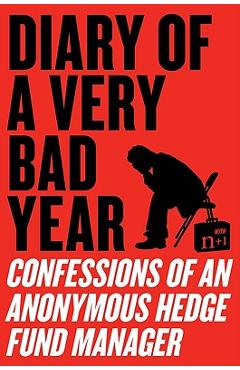 Poza produsului Diary of a Very Bad Year: Confessions of an Anonymous Hedge Fund Manager - Anonymous Hedge Fund Manager