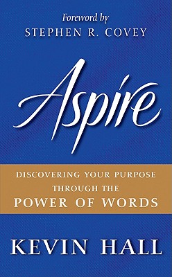 Aspire: Discovering Your Purpose Through the Power of Words - Kevin Hall