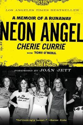 Neon Angel: A Memoir of a Runaway - Cherie Currie