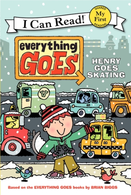 Everything Goes: Henry Goes Skating - Brian Biggs