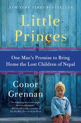 Little Princes: One Man's Promise to Bring Home the Lost Children of Nepal - Conor Grennan