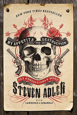 My Appetite for Destruction: Sex & Drugs & Guns N' Roses - Steven Adler