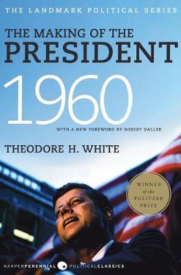 The Making of the President, 1960: The Landmark Political Series - Theodore H. White