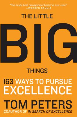 The Little Big Things: 163 Ways to Pursue Excellence - Thomas J. Peters