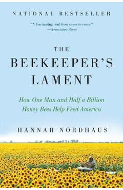 Poza produsului The Beekeeper's Lament: How One Man and Half a Billion Honey Bees Help Feed America - Hannah Nordhaus