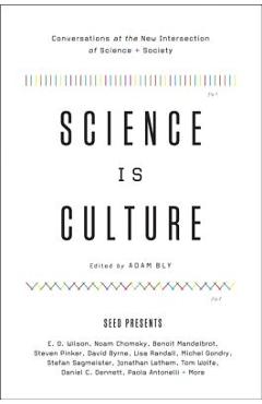 Coperta cărții 'Science Is Culture: Conversations at the New Intersection of Science + Society - Adam Bly'