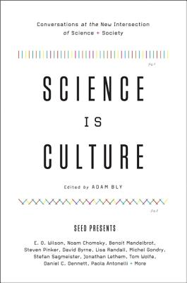 Science Is Culture: Conversations at the New Intersection of Science + Society - Adam Bly