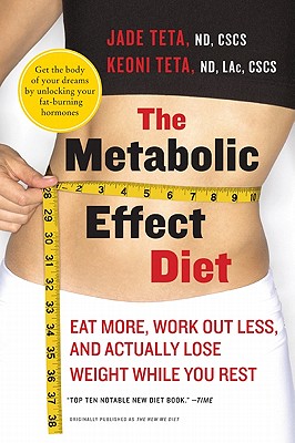 The Metabolic Effect Diet: Eat More, Work Out Less, and Actually Lose Weight While You Rest - Jade Teta