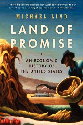 Land of Promise: An Economic History of the United States - Michael Lind