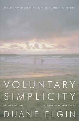 Voluntary Simplicity: Toward a Way of Life That Is Outwardly Simple, Inwardly Rich - Duane Elgin