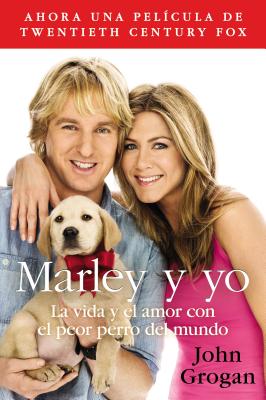 Marley Y Yo: La Vida Y El Amor Con El Peor Perro del Mundo - John Grogan