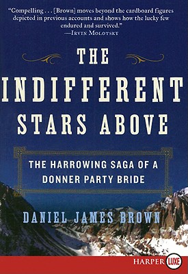 The Indifferent Stars Above: The Harrowing Saga of a Donner Party Bride - Daniel James Brown