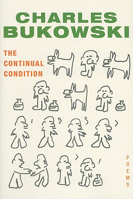 The Continual Condition: Poems - Charles Bukowski