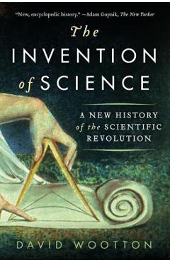 Coperta cărții 'The Invention of Science: A New History of the Scientific Revolution - David Wootton'
