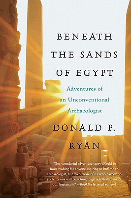 Beneath the Sands of Egypt: Adventures of an Unconventional Archaeologist - Donald P. Ryan