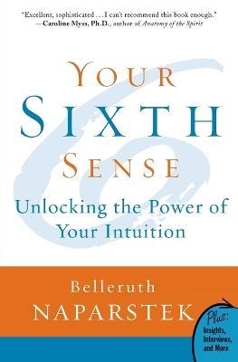 Your Sixth Sense: Unlocking the Power of Your Intuition - Belleruth Naparstek