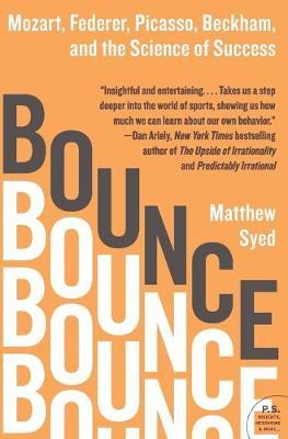 Bounce: Mozart, Federer, Picasso, Beckham, and the Science of Success - Matthew Syed