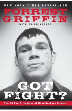 Got Fight?: The 50 Zen Principles of Hand-To-Face Combat - Forrest Griffin