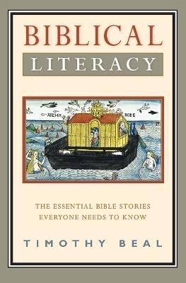 Biblical Literacy: The Essential Bible Stories Everyone Needs to Know - Timothy Beal