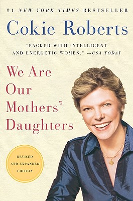 We Are Our Mothers' Daughters - Cokie Roberts