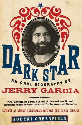 Dark Star: An Oral Biography of Jerry Garcia - Robert Greenfield