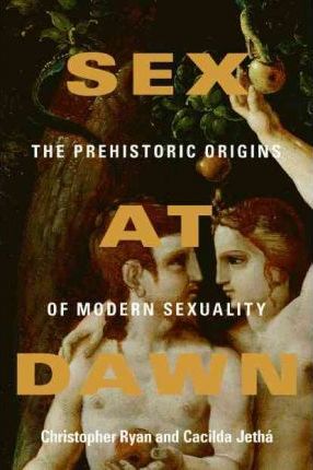 Sex at Dawn: The Prehistoric Origins of Modern Sexuality - Christopher Ryan
