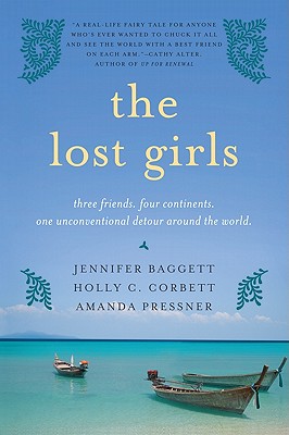 The Lost Girls: Three Friends. Four Continents. One Unconventional Detour Around the World. - Jennifer Baggett