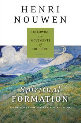 Spiritual Formation: Following the Movements of the Spirit - Henri J. M. Nouwen