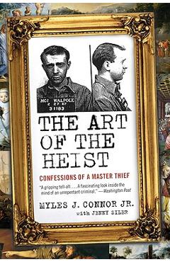 Coperta cărții 'The Art of the Heist: Confessions of a Master Thief - Myles J. Connor'