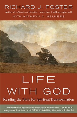 Life with God: Reading the Bible for Spiritual Transformation - Richard J. Foster