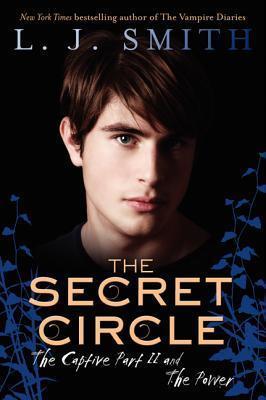 The Secret Circle: The Captive Part II and the Power - L. J. Smith