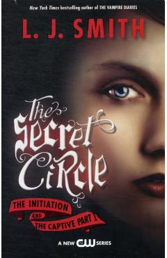 The Secret Circle: The Initiation and the Captive Part I - L. J. Smith